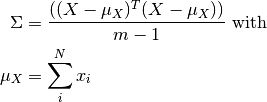 \Sigma &= \frac{((X-\mu_X)^T(X-\mu_X))}{m-1} \text{ with}\\ 
\mu_X  &= \sum_i^N x_i